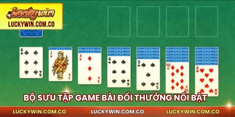 Game Bài Đổi Thưởng Luckywin - Chơi Ngay, Nhận Thưởng Lớn 3 Bộ sưu tập game bài đổi thưởng nổi bật được yêu thích