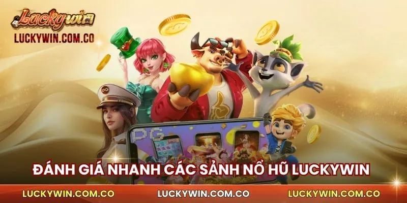 Đánh giá nhanh các sảnh nổ hũ Luckywin