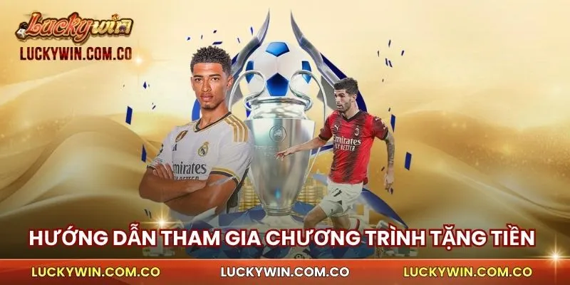 Cách tham gia chương trình Chơi Game Tặng Tiền Luckywin
