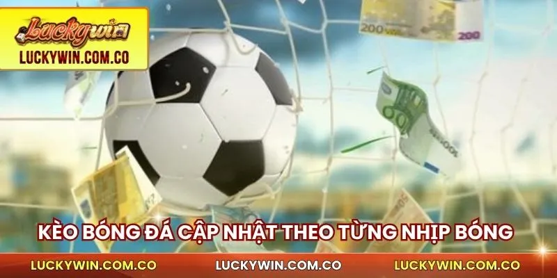 Kèo bóng đá cập nhật theo từng nhịp bóng